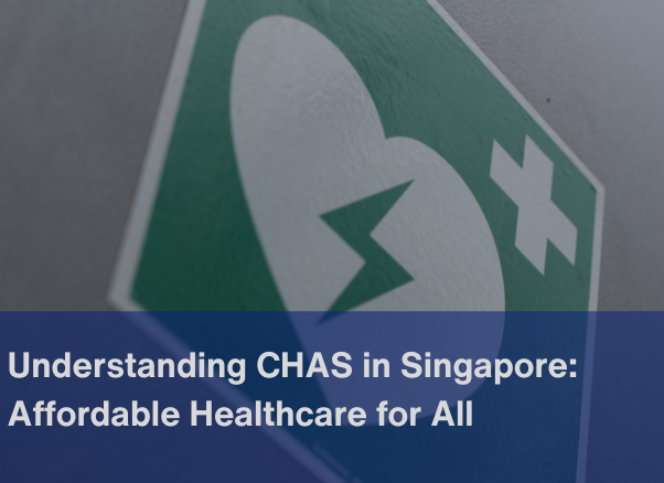 Understanding CHAS in Singapore: Affordable Healthcare for All